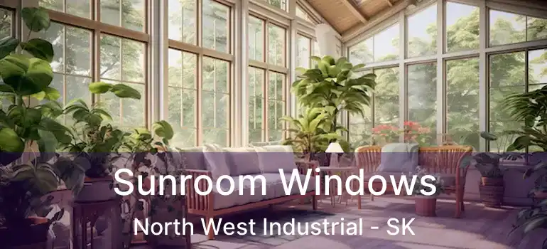  Sunroom Windows North West Industrial - SK