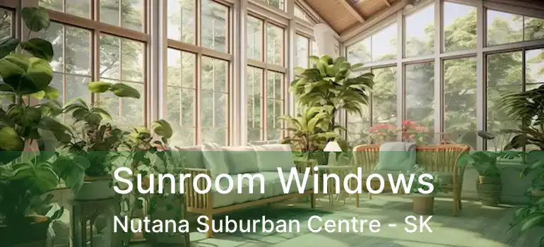  Sunroom Windows Nutana Suburban Centre - SK