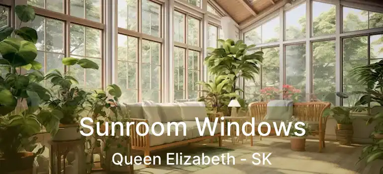  Sunroom Windows Queen Elizabeth - SK