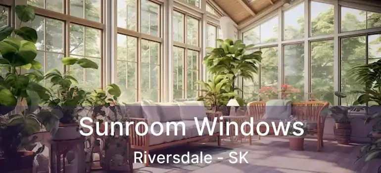  Sunroom Windows Riversdale - SK