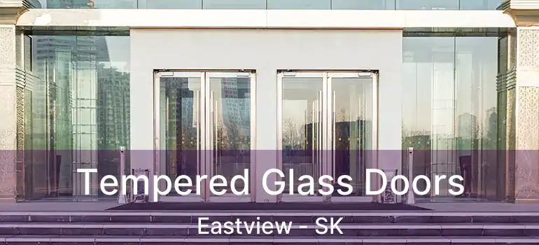  Tempered Glass Doors Eastview - SK