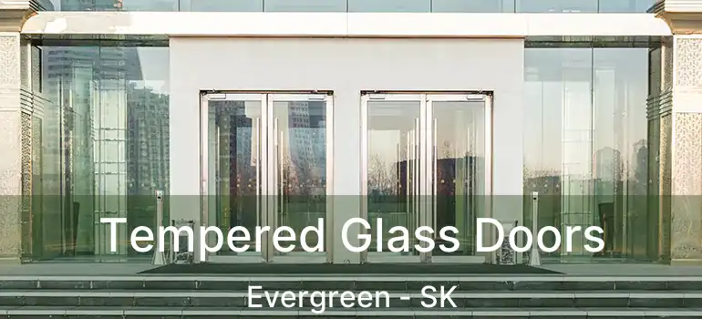  Tempered Glass Doors Evergreen - SK