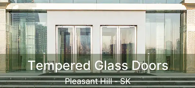  Tempered Glass Doors Pleasant Hill - SK