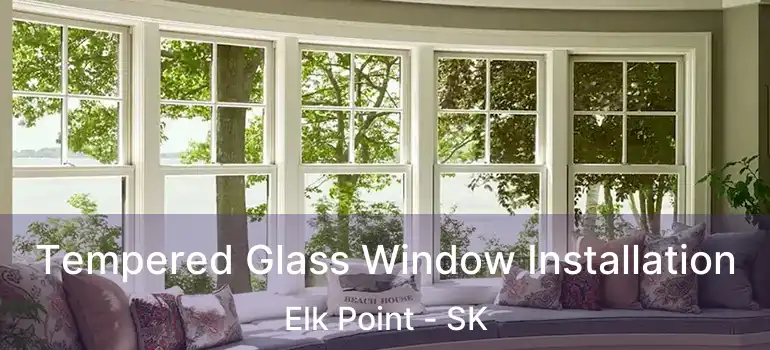  Tempered Glass Window Installation Elk Point - SK