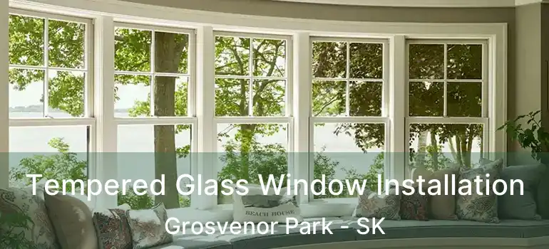  Tempered Glass Window Installation Grosvenor Park - SK