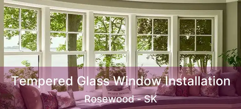  Tempered Glass Window Installation Rosewood - SK