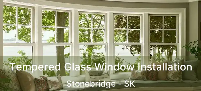  Tempered Glass Window Installation Stonebridge - SK