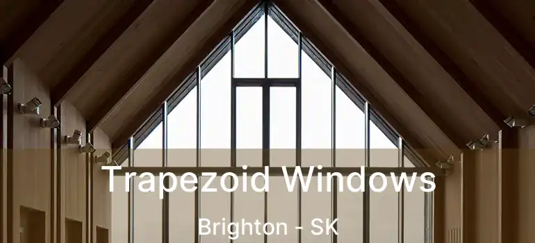  Trapezoid Windows Brighton - SK