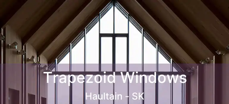  Trapezoid Windows Haultain - SK