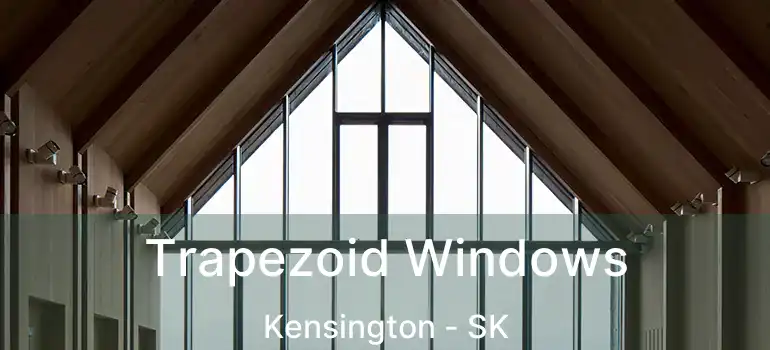  Trapezoid Windows Kensington - SK