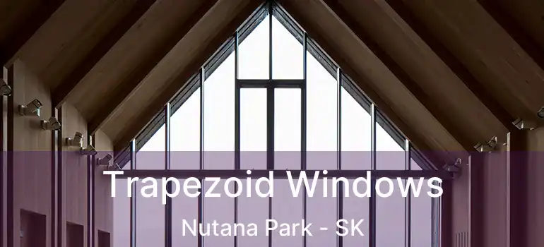  Trapezoid Windows Nutana Park - SK