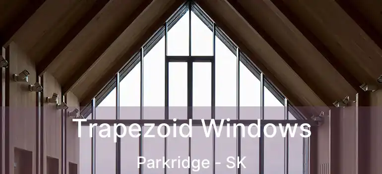  Trapezoid Windows Parkridge - SK