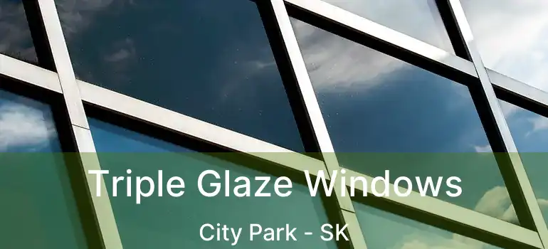  Triple Glaze Windows City Park - SK