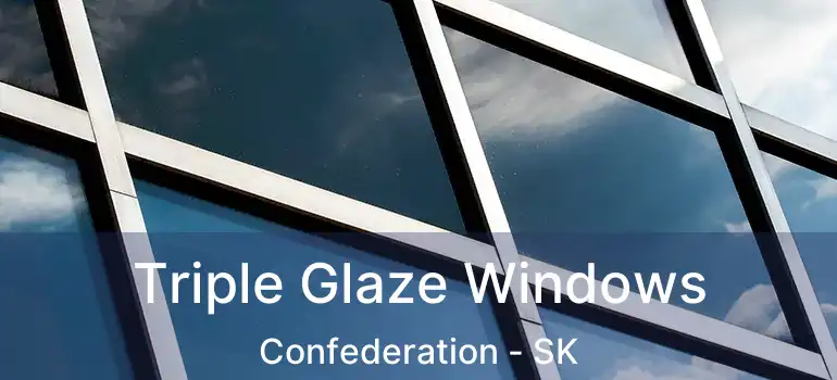  Triple Glaze Windows Confederation - SK