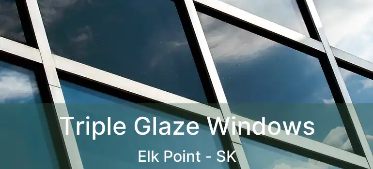  Triple Glaze Windows Elk Point - SK