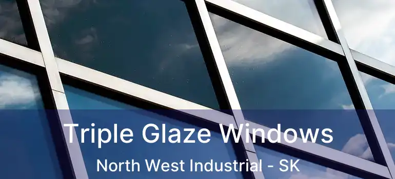  Triple Glaze Windows North West Industrial - SK