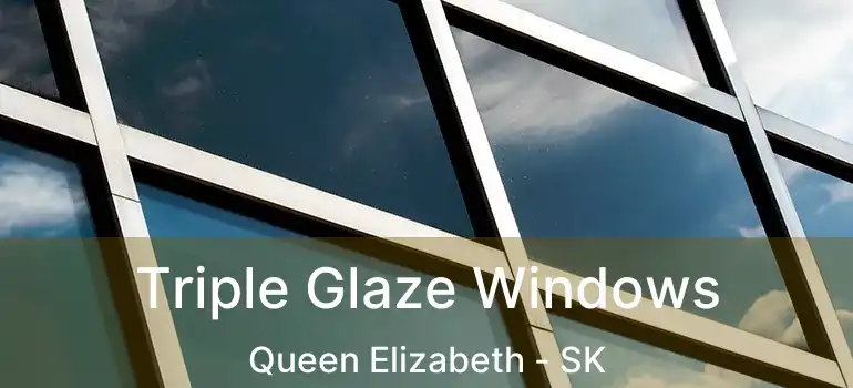  Triple Glaze Windows Queen Elizabeth - SK