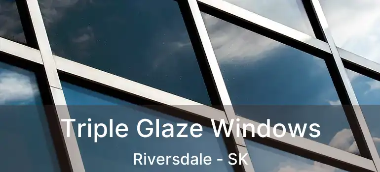  Triple Glaze Windows Riversdale - SK