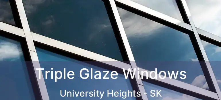  Triple Glaze Windows University Heights - SK