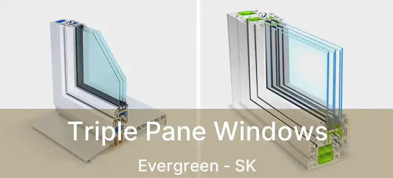  Triple Pane Windows Evergreen - SK