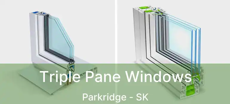  Triple Pane Windows Parkridge - SK