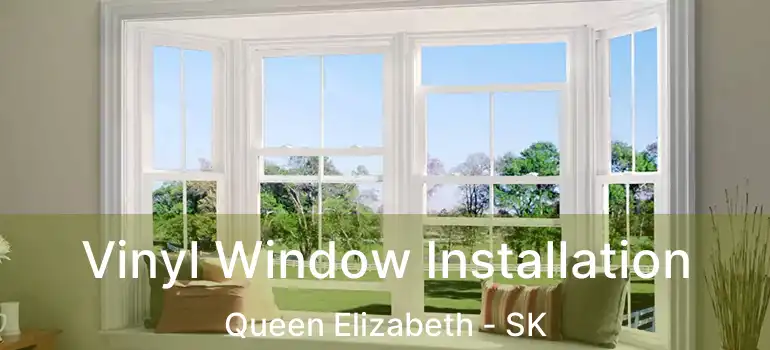  Vinyl Window Installation Queen Elizabeth - SK