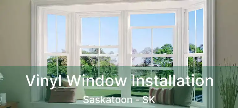  Vinyl Window Installation Saskatoon - SK