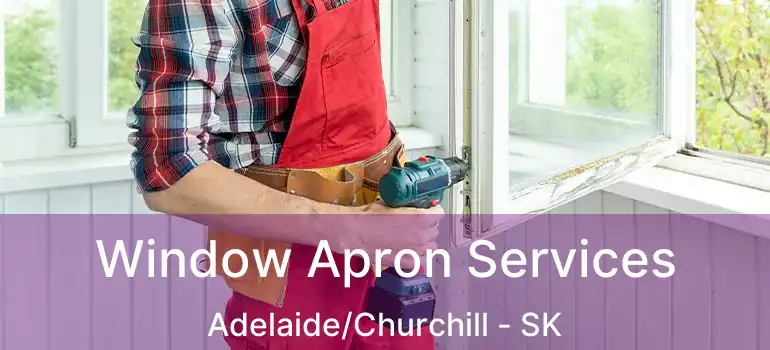  Window Apron Services Adelaide/Churchill - SK