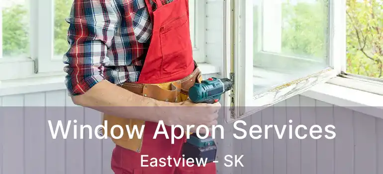  Window Apron Services Eastview - SK