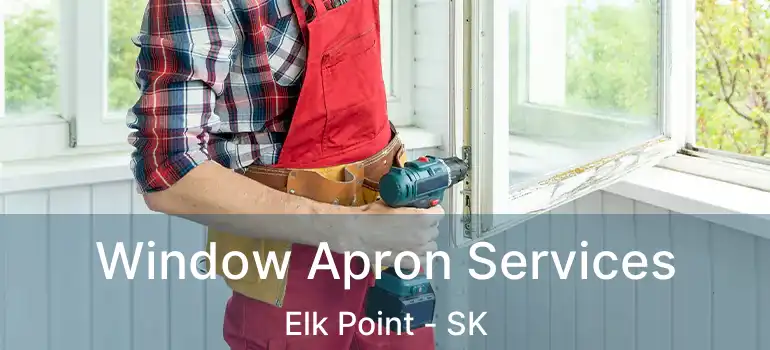  Window Apron Services Elk Point - SK