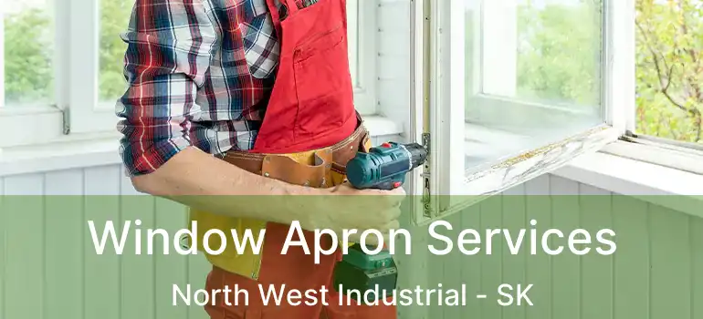  Window Apron Services North West Industrial - SK