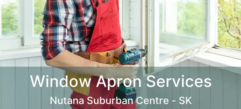  Window Apron Services Nutana Suburban Centre - SK