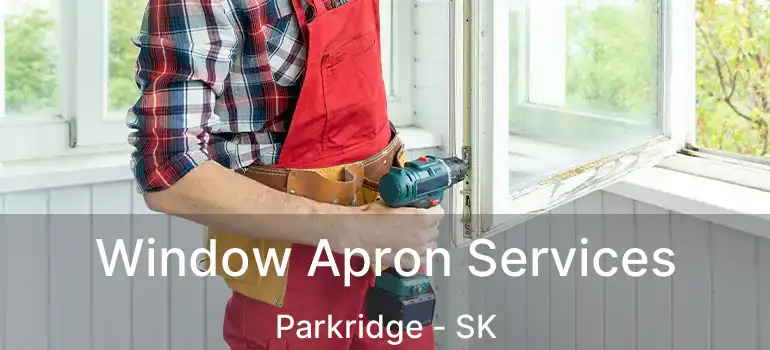  Window Apron Services Parkridge - SK