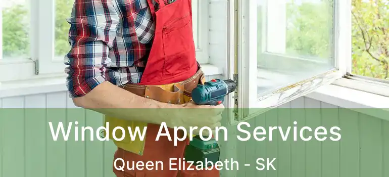  Window Apron Services Queen Elizabeth - SK