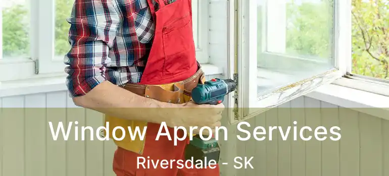  Window Apron Services Riversdale - SK