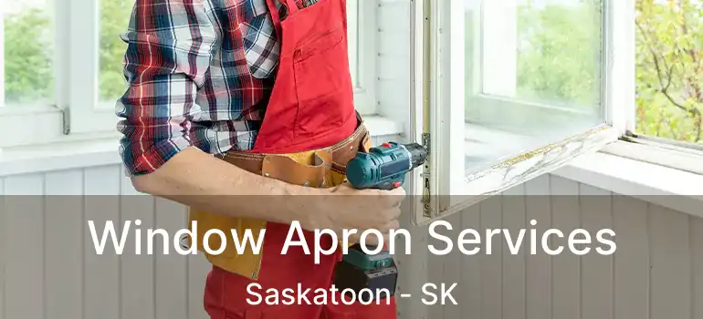  Window Apron Services Saskatoon - SK