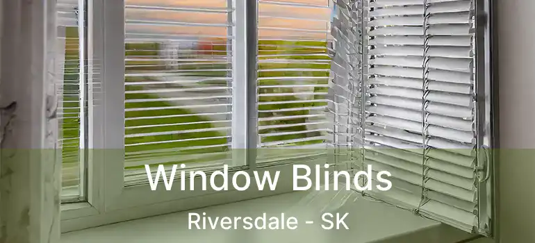  Window Blinds Riversdale - SK