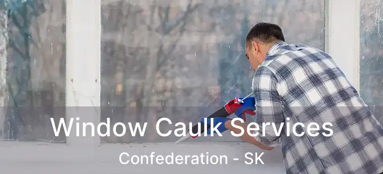  Window Caulk Services Confederation - SK