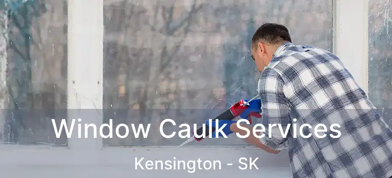  Window Caulk Services Kensington - SK