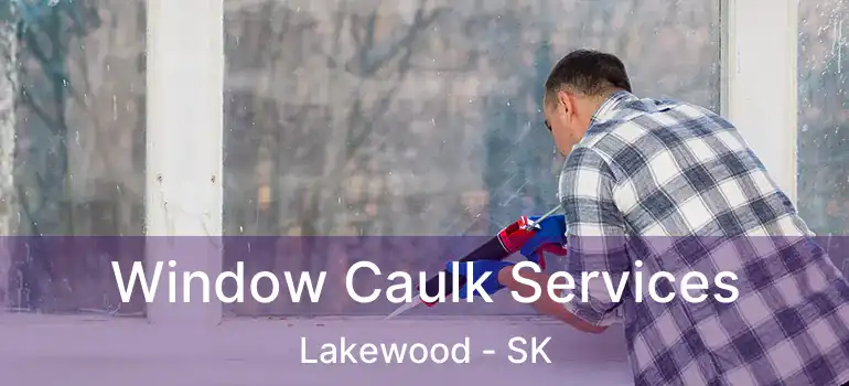  Window Caulk Services Lakewood - SK