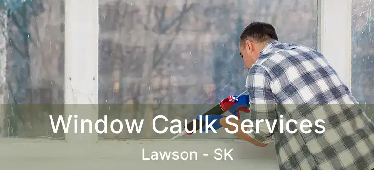  Window Caulk Services Lawson - SK