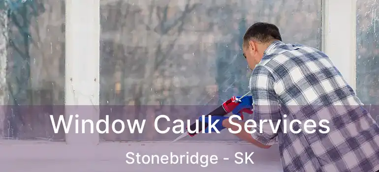  Window Caulk Services Stonebridge - SK