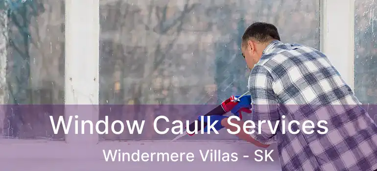  Window Caulk Services Windermere Villas - SK