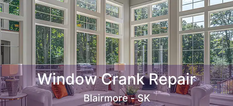  Window Crank Repair Blairmore - SK