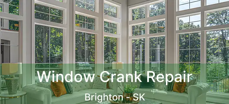  Window Crank Repair Brighton - SK