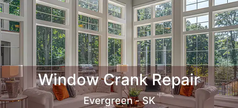  Window Crank Repair Evergreen - SK