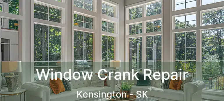  Window Crank Repair Kensington - SK