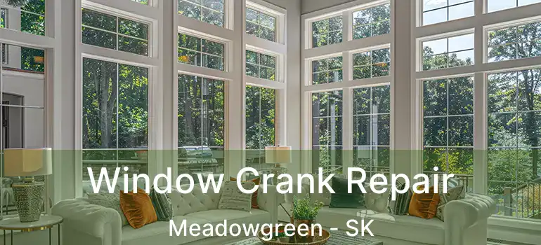  Window Crank Repair Meadowgreen - SK