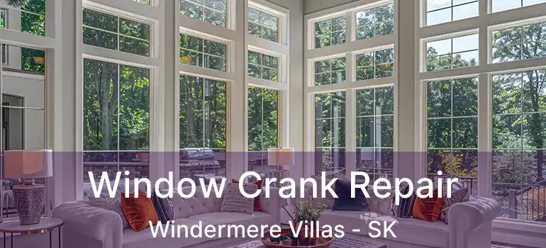  Window Crank Repair Windermere Villas - SK