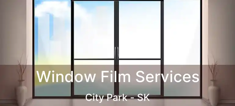  Window Film Services City Park - SK